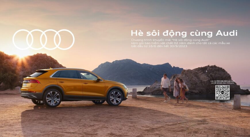 Chương trình khuyến mại ”Quà tặng liền tay, đón ngay hè đến cùng Audi“ kéo dài đến hết tháng 9 với gói ưu đãi 02 năm bảo hiểm vật chất