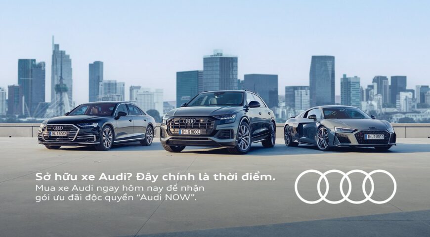 Gói ưu đãi đặc biệt “AUDI NOW”
